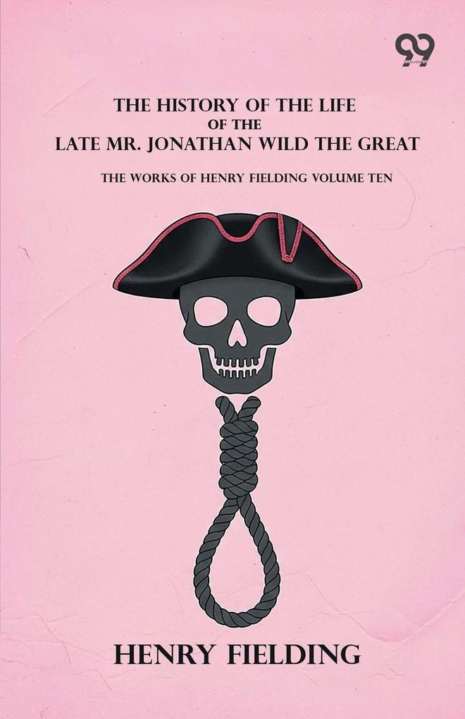 The History Of The Life Of The Late Mr. Jonathan Wild The Great