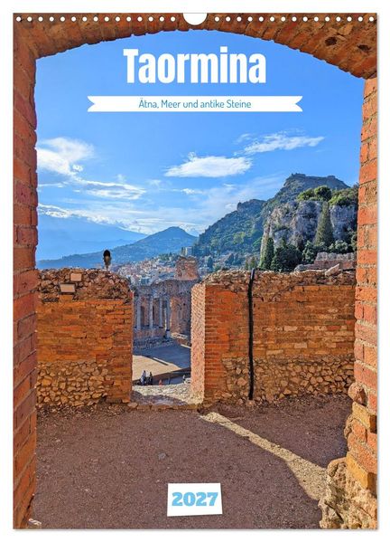 Taormina - Ätna Meer und antike Steine (Wandkalender 2027 DIN A3 hoch) CALVENDO Monatskalender
