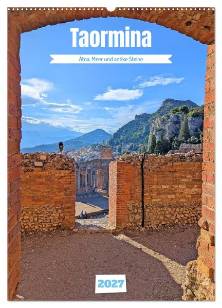 Taormina - Ätna Meer und antike Steine (Wandkalender 2027 DIN A2 hoch) CALVENDO Monatskalender