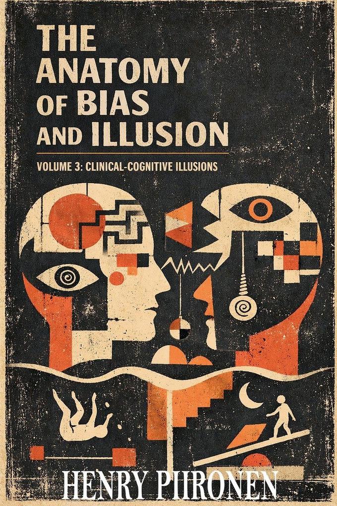 The Anatomy of Bias and Illusion Volume 3