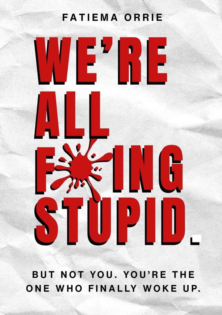 We All Fing Stupid But Not You You're Smart