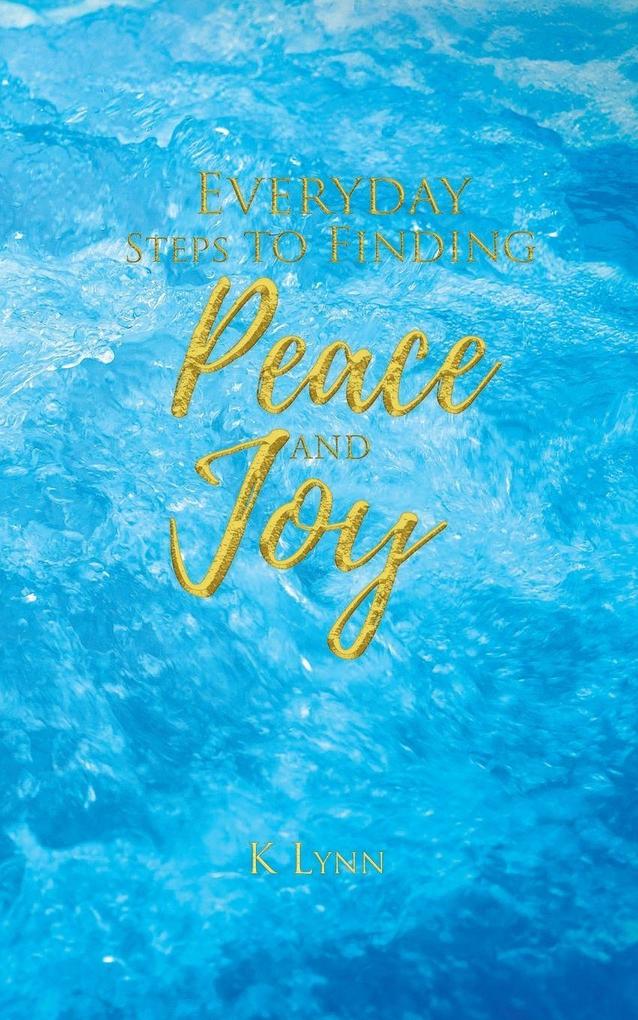 Everyday Steps to Finding Peace and Joy