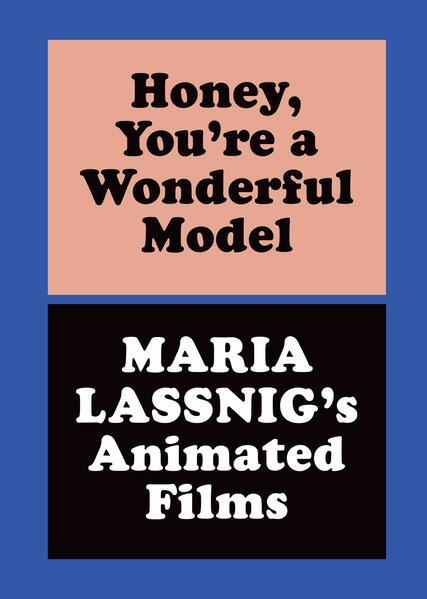 Honey You're a Wonderful Model: Maria Lassnig's Animated Films