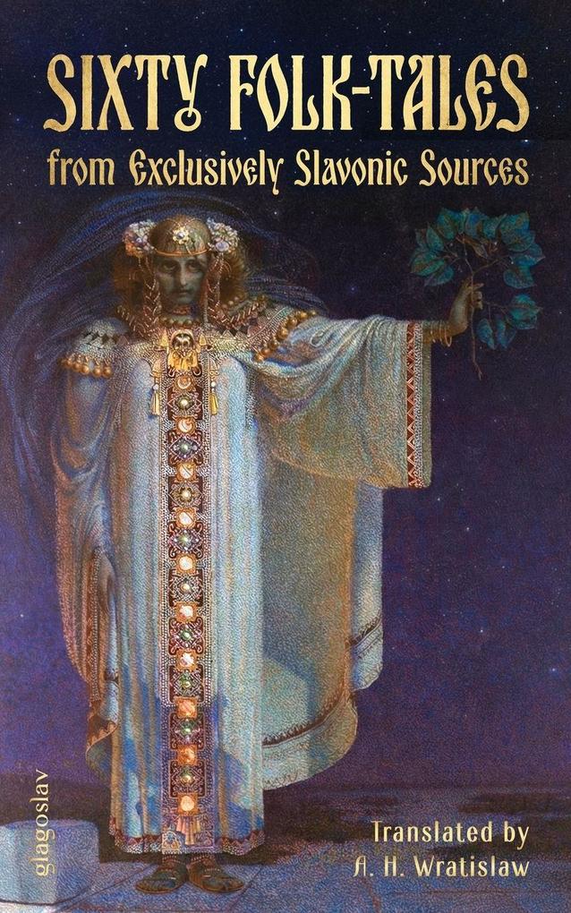 Sixty Folk-Tales from Exclusively Slavonic Sources