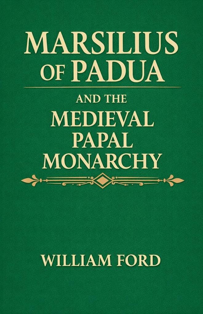 Marsilius of Padua and the Medieval Papal Monarchy