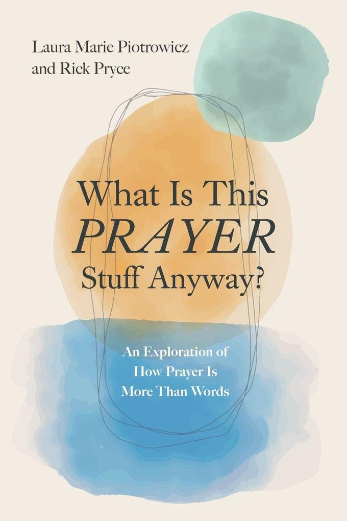 What Is This Prayer Stuff Anyway?