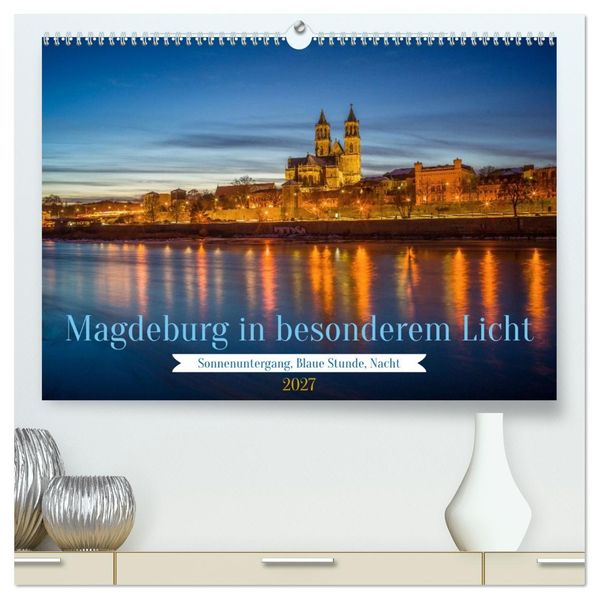 Magdeburg in besonderem Licht (hochwertiger Premium Wandkalender 2027 DIN A2 quer) Kunstdruck in Hochglanz