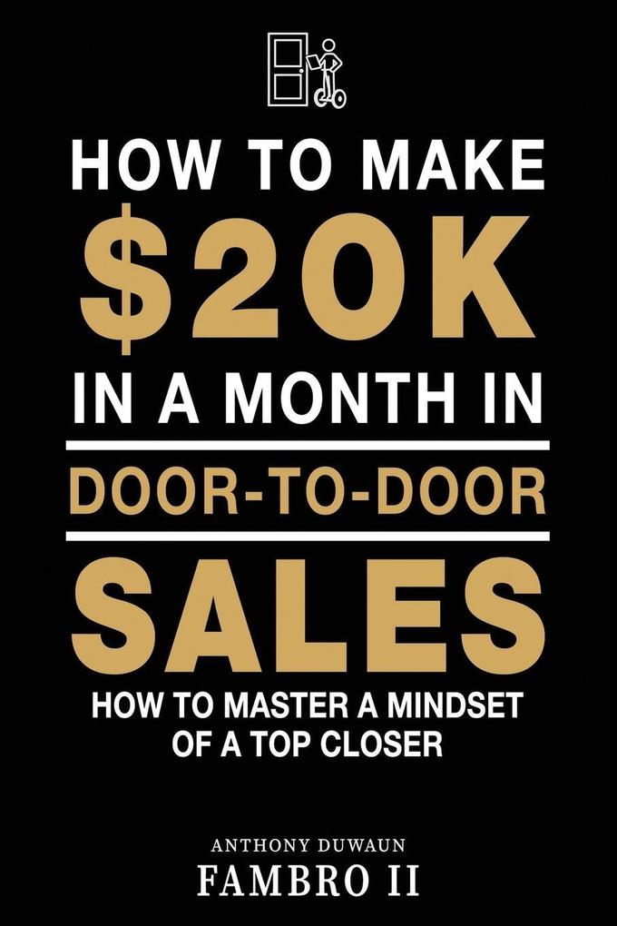 HOW TO MAKE $20K IN A MONTH IN DOOR TO DOOR SALES