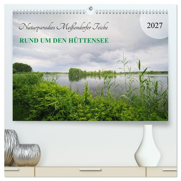 Naturparadies Meißendorfer Teiche - Rund um den Hüttensee (hochwertiger Premium Wandkalender 2027 DIN A2 quer) Kunstdruck in Hochglanz