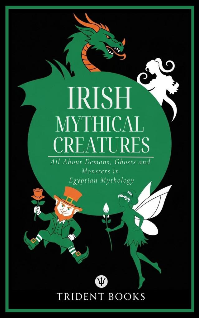 Irish Mythical Creatures: All About Demons Ghosts and Monsters in Irish Mythology