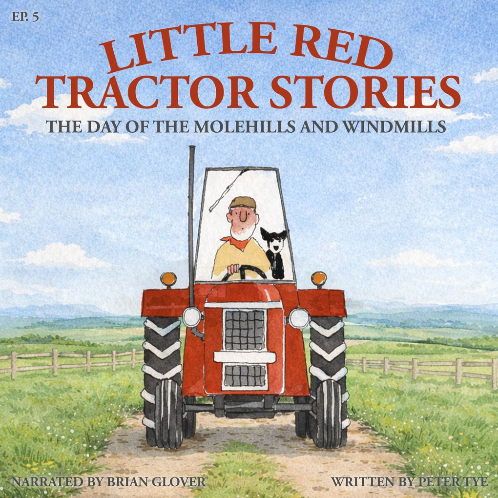 Little Red Tractor Stories: Ep. 5 The Day of the Molehills and Windmills