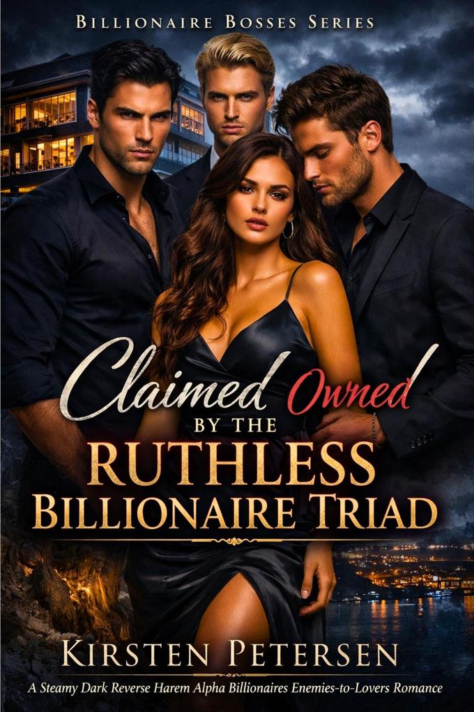 Claimed and Owned by the Ruthless Billionaire Triad (Billionaire Bosses Series #6)