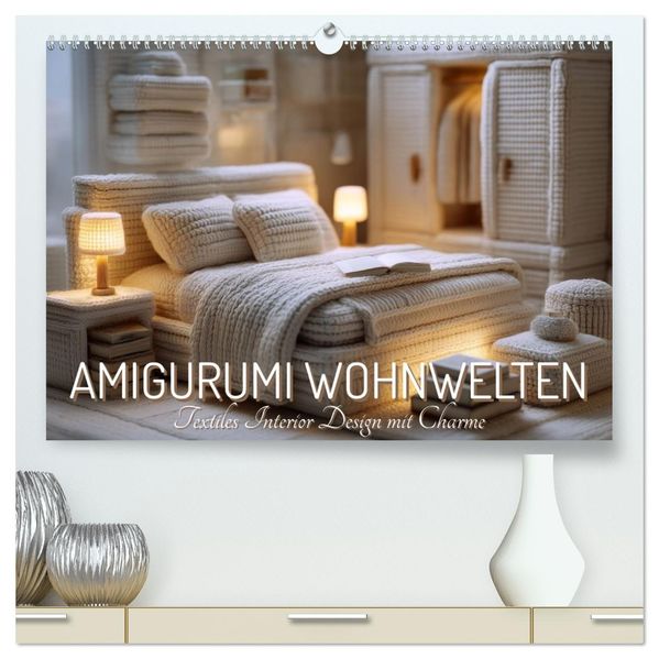 Amigurumi Wohnwelten. Textiles Interior Design mit Charme (hochwertiger Premium Wandkalender 2027 DIN A2 quer) Kunstdruck in Hochglanz