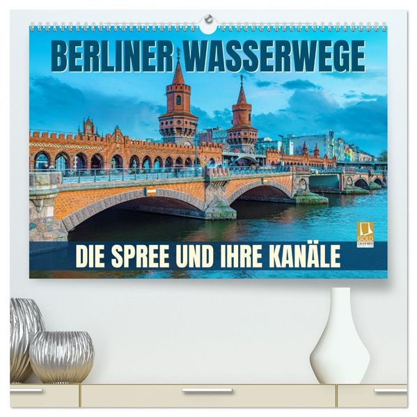 Berliner Wasserwege - Die Spree und ihre Kanäle (hochwertiger Premium Wandkalender 2027 DIN A2 quer) Kunstdruck in Hochglanz