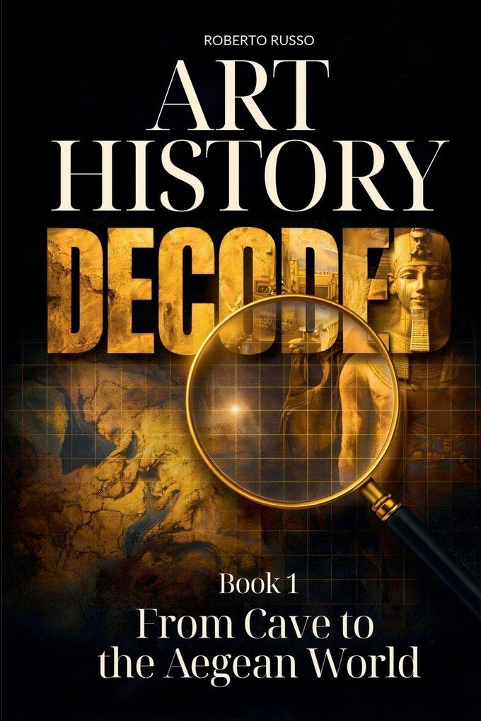 Art History Decoded. From Cave to the Aegean World