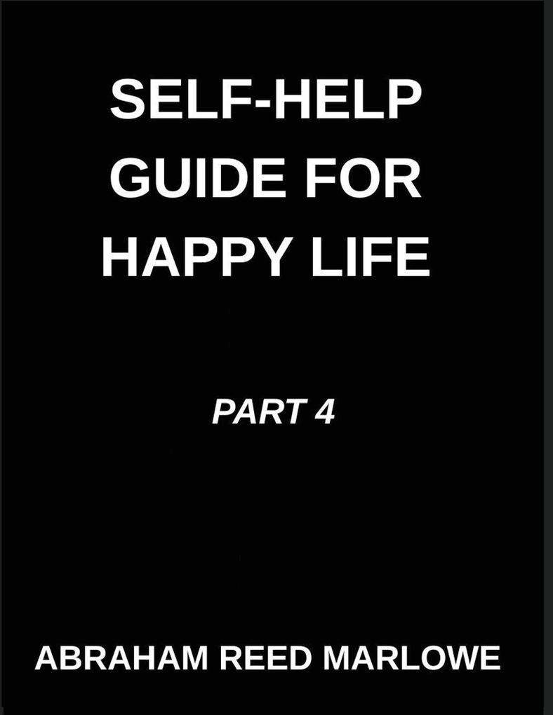 Self-help Guide for Happy Life (Part 4)- Self-Help for a Blissful Life Restoring Heart Health A Voyage Through Emotional Balance Mindful Routes to Mental Resilience Revealing Inner Harmony Finding Tranquility in Turmoil