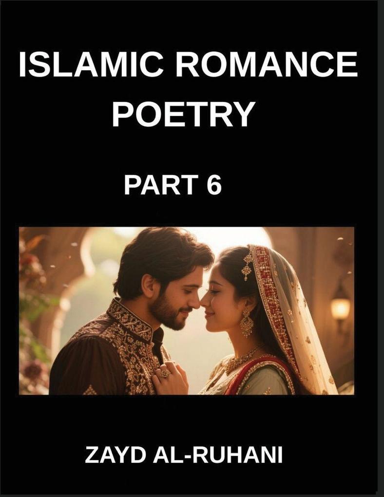 Islamic Romance Poetry (Part 6)- The Garden of the Beloved Quranic Parables of Love Longing and Union
