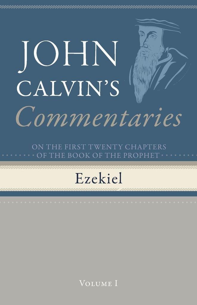 Commentaries on the First Twenty Chapters of the Book of the Prophet Ezekiel Volume 1