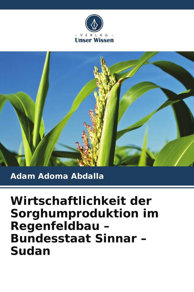 Wirtschaftlichkeit der Sorghumproduktion im Regenfeldbau - Bundesstaat Sinnar - Sudan