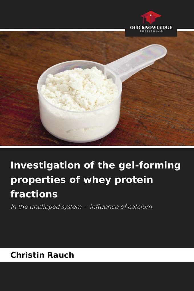 Investigation of the gel-forming properties of whey protein fractions