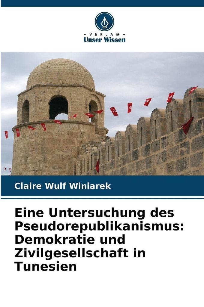 Eine Untersuchung des Pseudorepublikanismus: Demokratie und Zivilgesellschaft in Tunesien