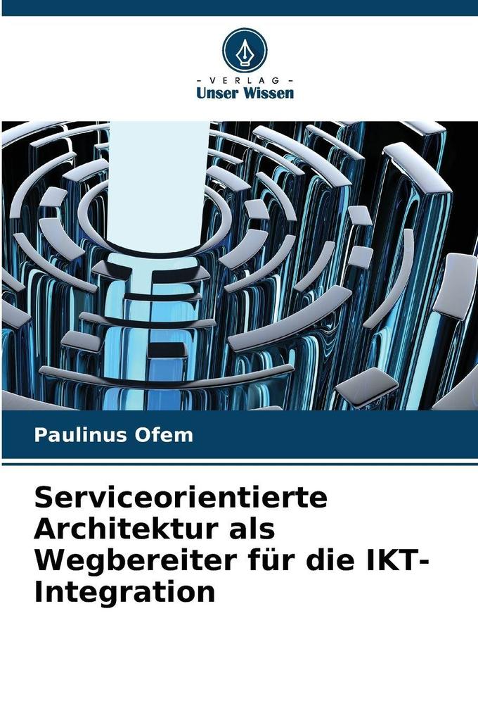 Serviceorientierte Architektur als Wegbereiter für die IKT-Integration
