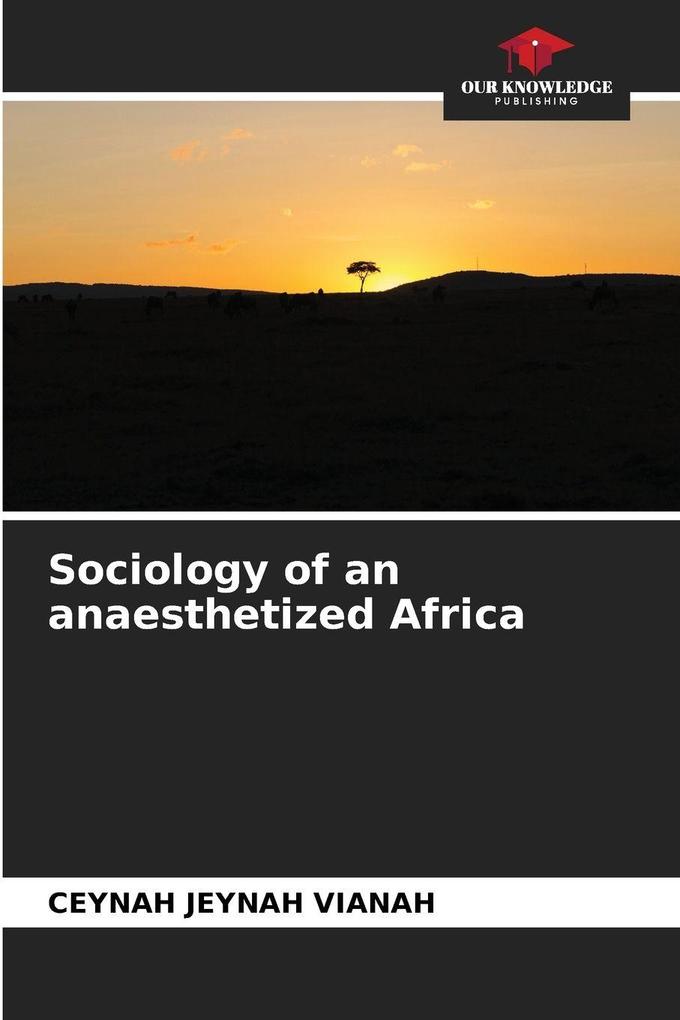 Sociology of an anaesthetized Africa