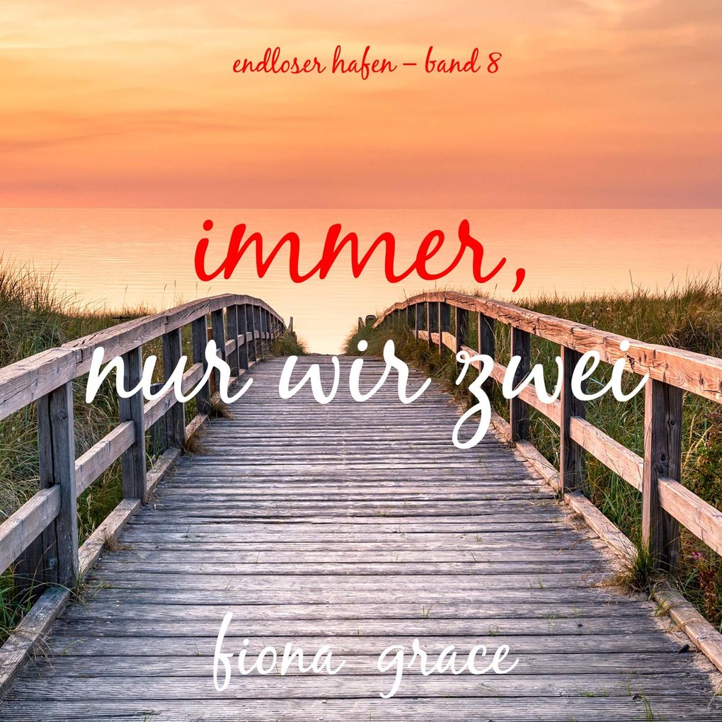 Immer nur wir Zwei (Endloser Hafen Band 8)