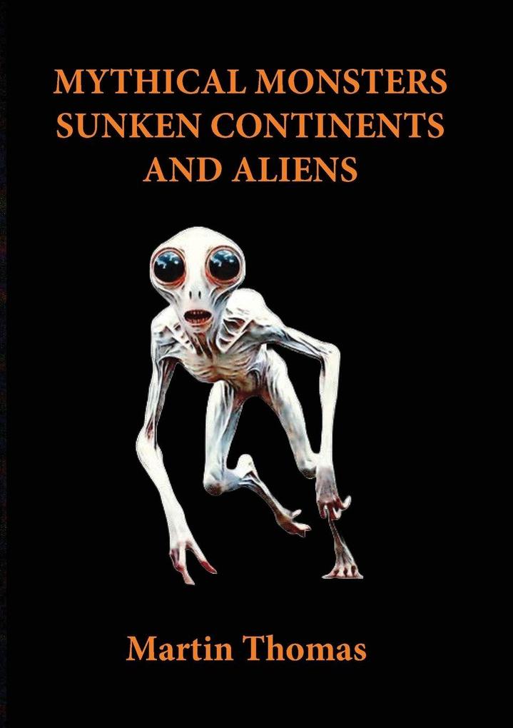 Mythical Monsters Sunken Continents and Aliens