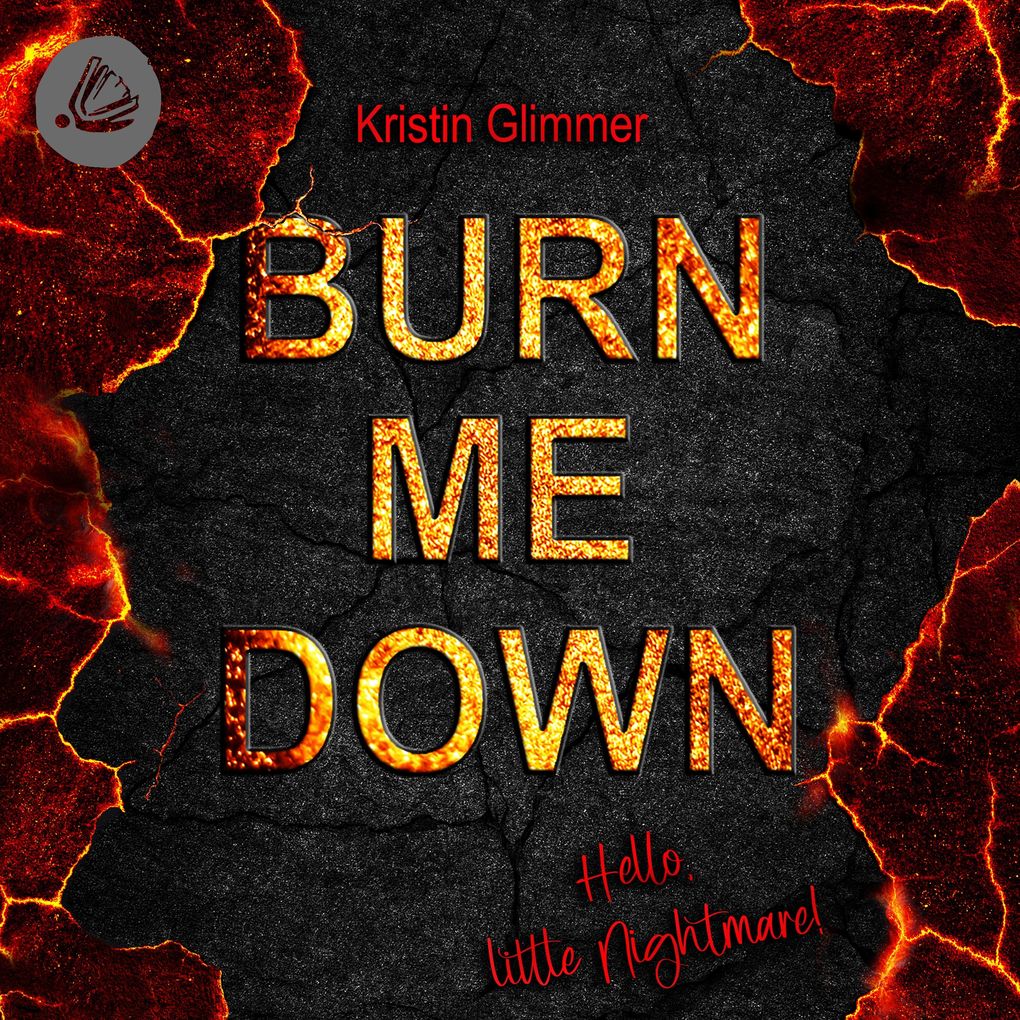 Burn me down Hello little Nightmare