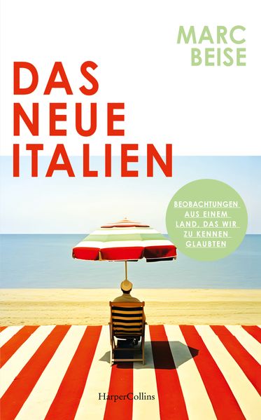 Das neue Italien. Beobachtungen aus einem Land das wir zu kennen glaubten