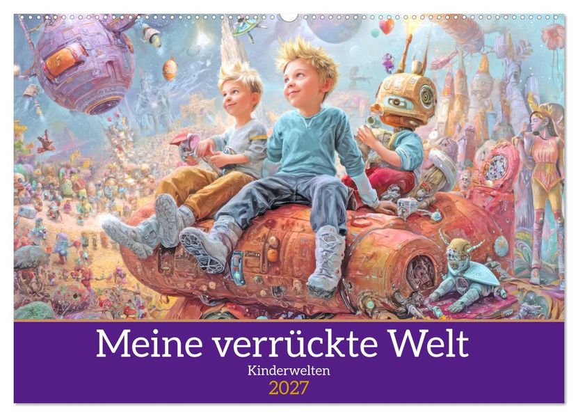 Meine verrückte Welt - Kinderwelten (Wandkalender 2027 DIN A2 quer) CALVENDO Monatskalender