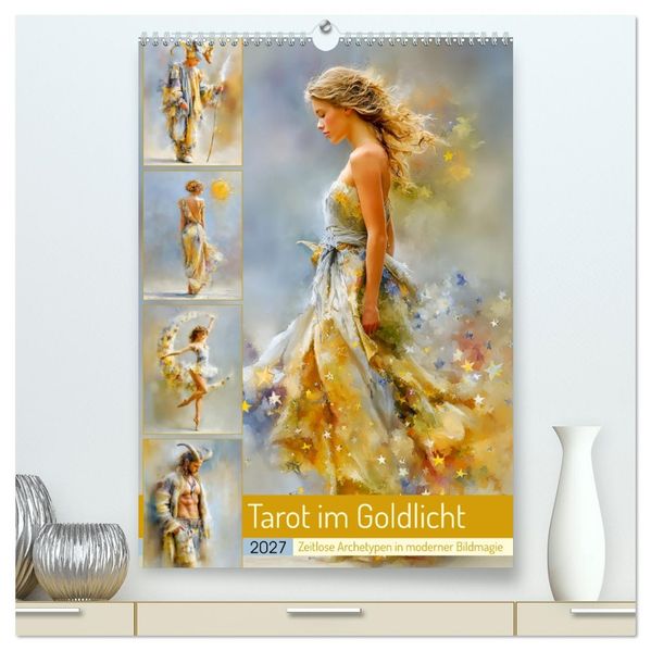 Tarot im Goldlicht. Zeitlose Archetypen in moderner Bildmagie (hochwertiger Premium Wandkalender 2027 DIN A2 hoch) Kunstdruck in Hochglanz