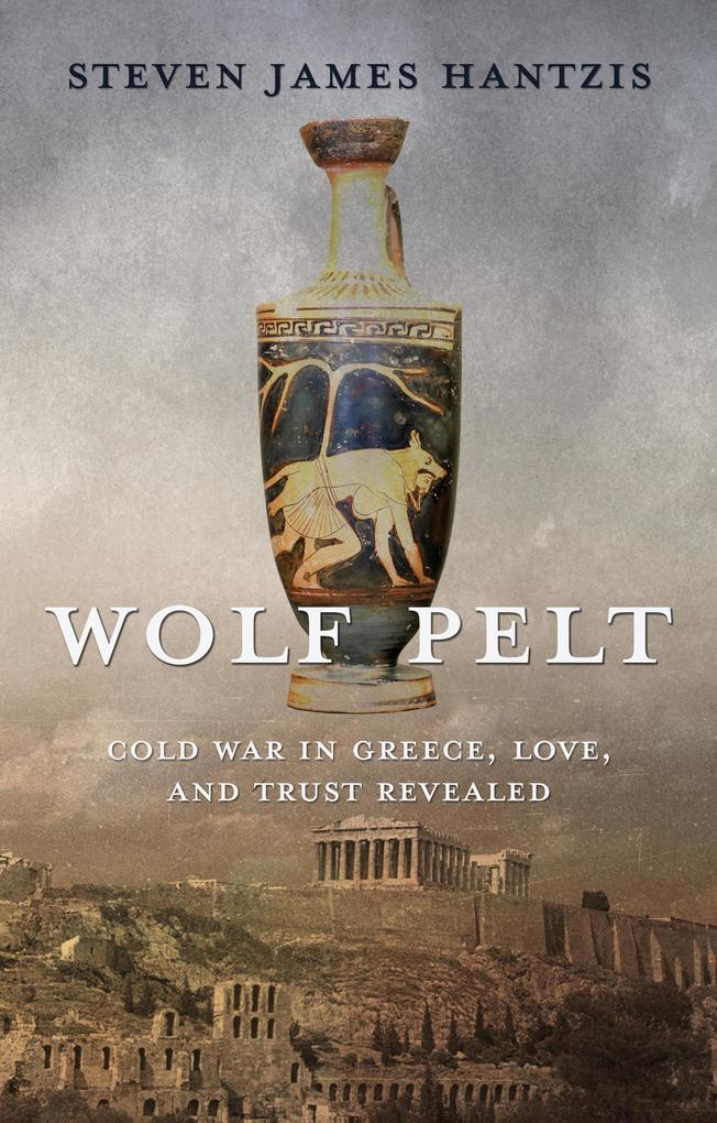 Wolf Pelt: Cold War in Greece Love and Trust Revealed (The Greek Stories #3)