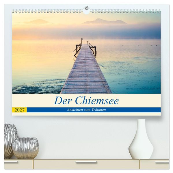 Der Chiemsee - Ansichten zum Träumen (hochwertiger Premium Wandkalender 2027 DIN A2 quer) Kunstdruck in Hochglanz
