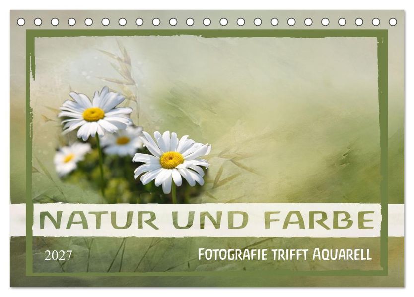 Natur und Farbe Fotografie trifft Aquarell (Tischkalender 2027 DIN A5 quer) CALVENDO Monatskalender