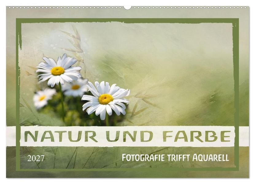 Natur und Farbe Fotografie trifft Aquarell (Wandkalender 2027 DIN A2 quer) CALVENDO Monatskalender