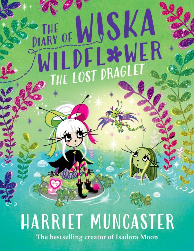 The Diary of Wiska Wildflower: The Lost Draglet-The top 5 bestselling 7+ series from the creator of Isadora Moon told in diary format!
