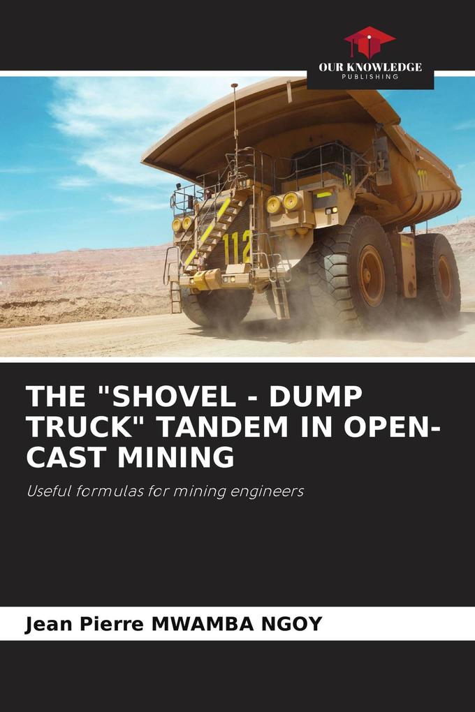 THE 'SHOVEL - DUMP TRUCK' TANDEM IN OPEN-CAST MINING