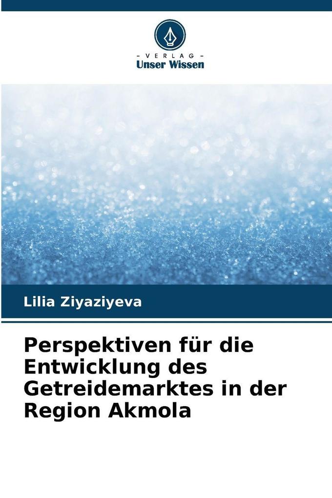 Perspektiven für die Entwicklung des Getreidemarktes in der Region Akmola