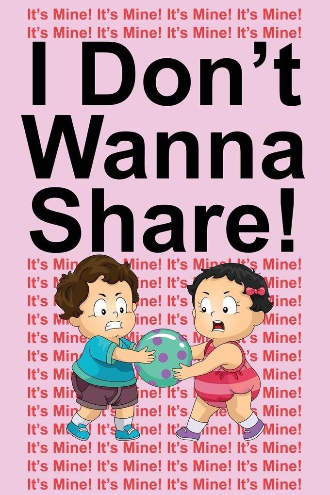 I Don't Wanna Share!