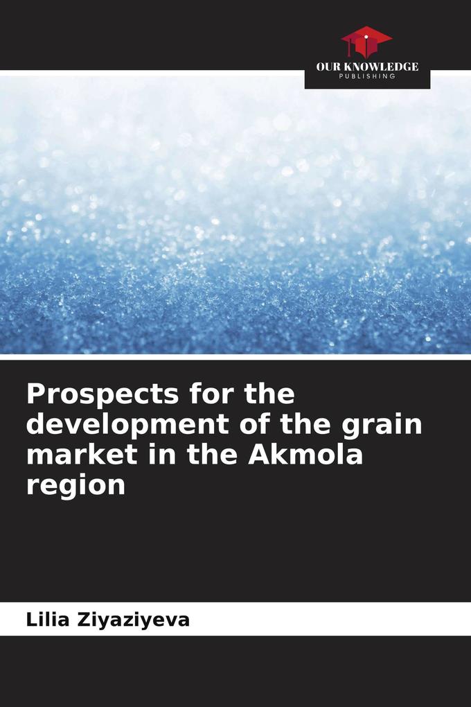 Prospects for the development of the grain market in the Akmola region