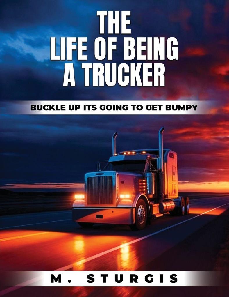 The Life of Being a Trucker