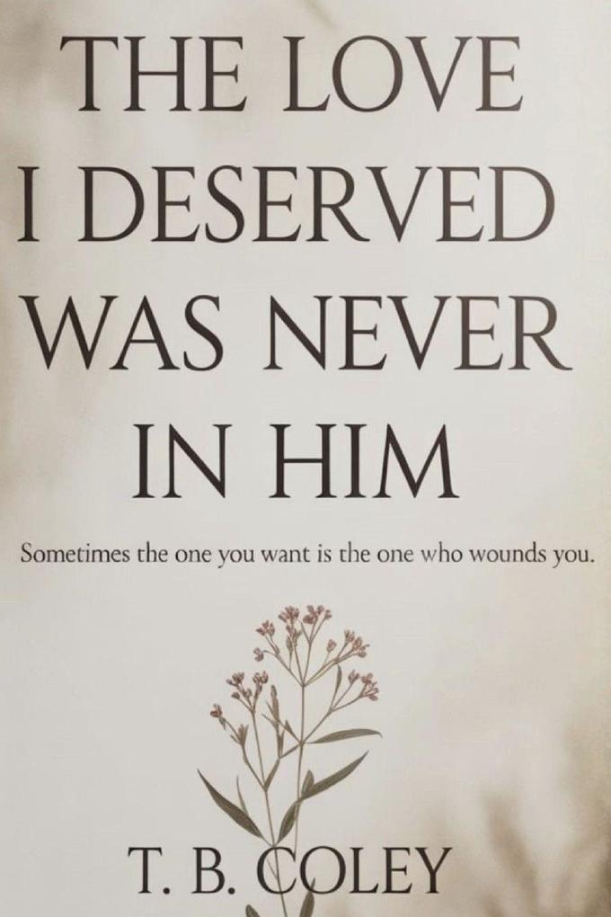 The Love I Deserved Was Never in Him