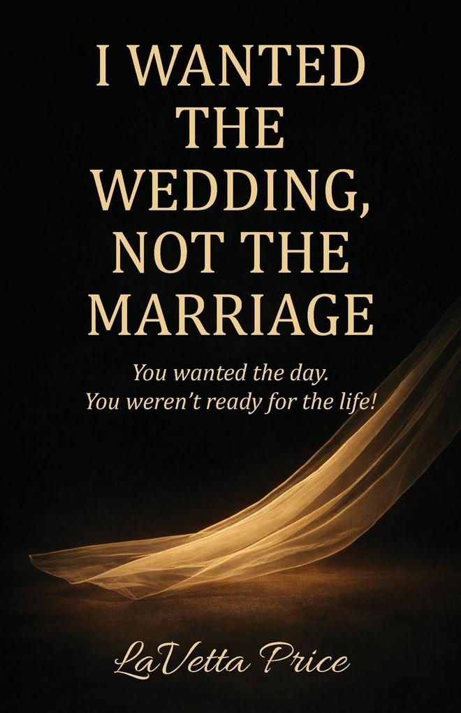 I Wanted The Wedding Not The Marriage