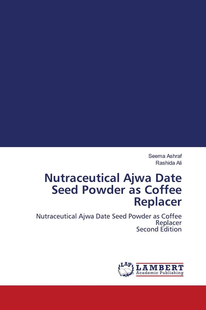 Nutraceutical Ajwa Date Seed Powder as Coffee Replacer