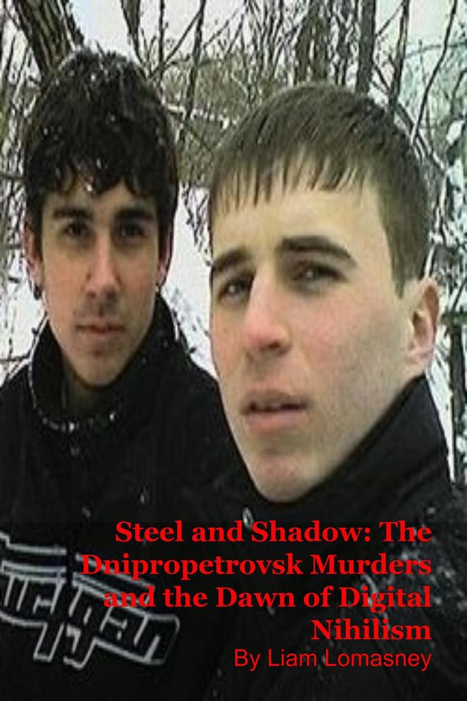 Steel and Shadow: The Dnipropetrovsk Murders and the Dawn of Digital Nihilism