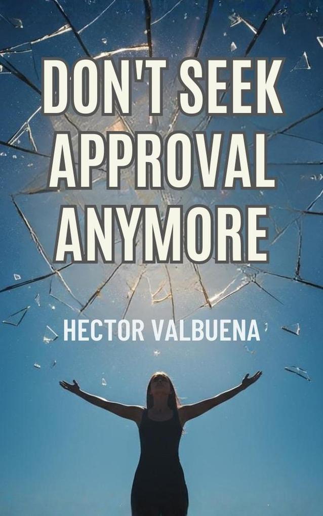 Don't Seek Approval Anymore
