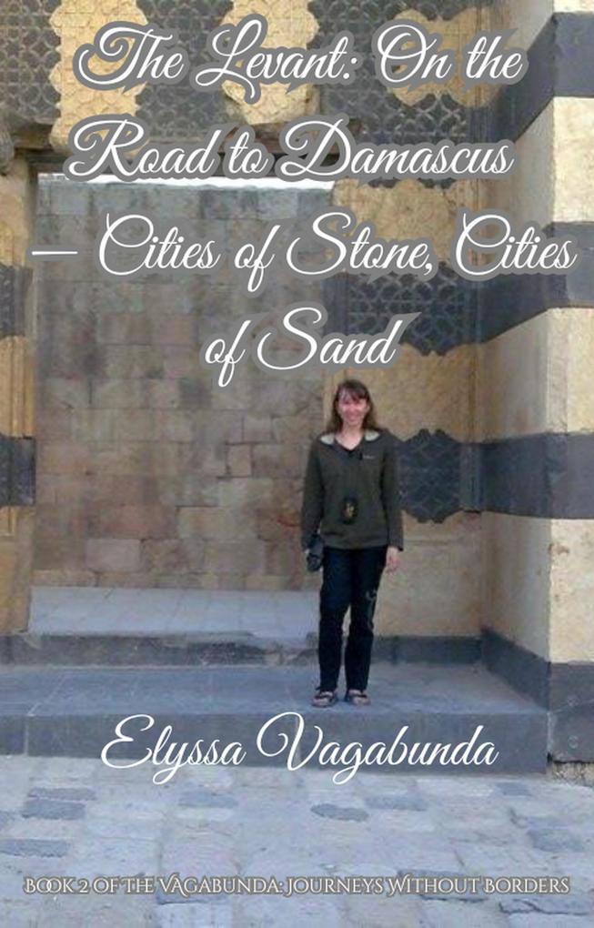 The Levant: On the Road to Damascus -- Cities of Stone Cities of Sand