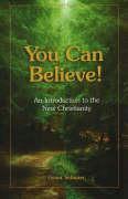 You Can Believe!: An Introduction to the New Christianity - Grant Schnarr